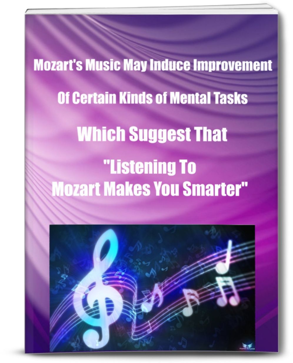 Mozart's Music May Induce Improvement of Certain Kinds of Mental Tasks Which Suggest That "Listening To Mozart Makes You Smarter"