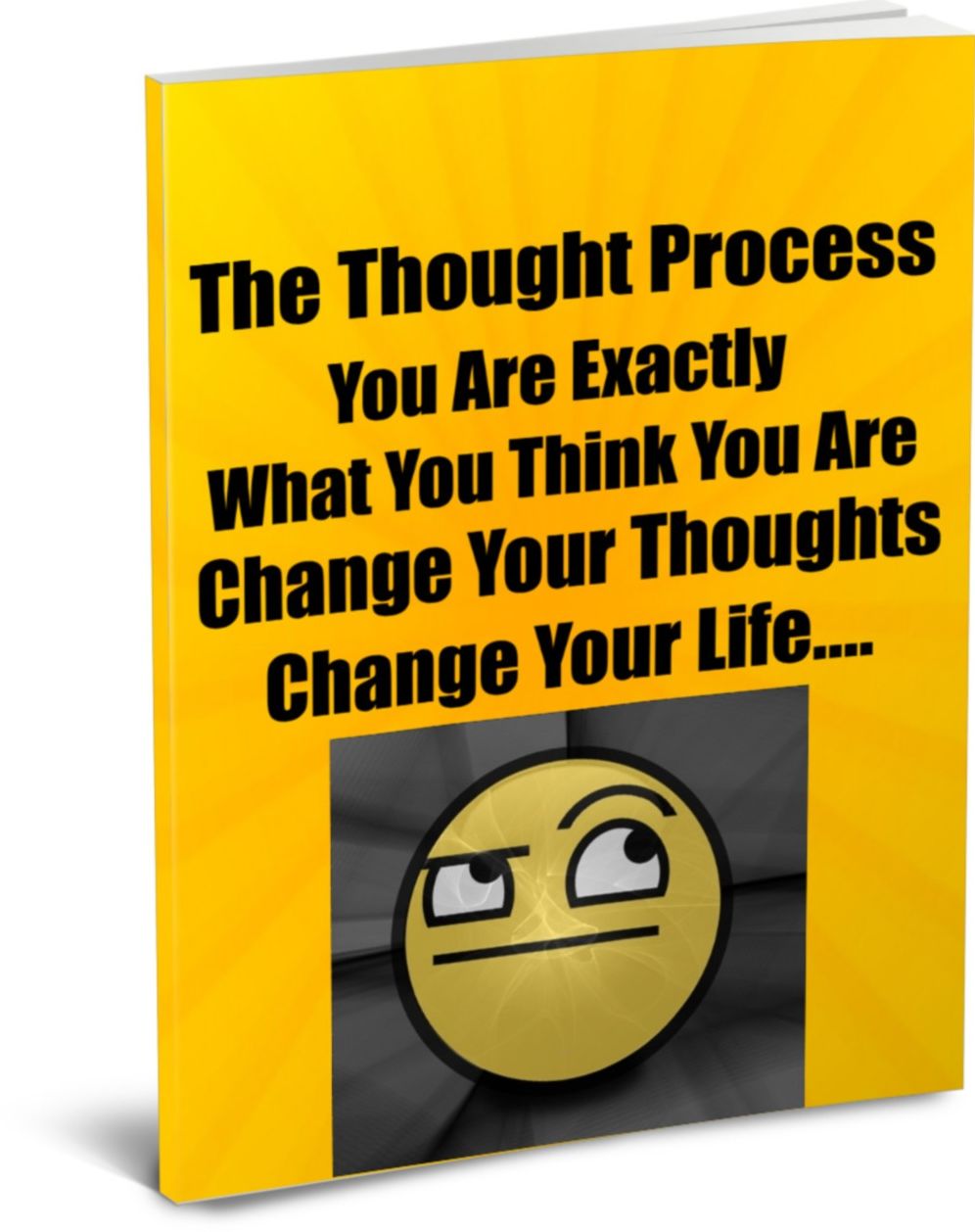 The Thought Process-You Are Exactly What You Think You Are-Change Your Thoughts-Change Your Life....Or Just Stay The Same-It's Up To You