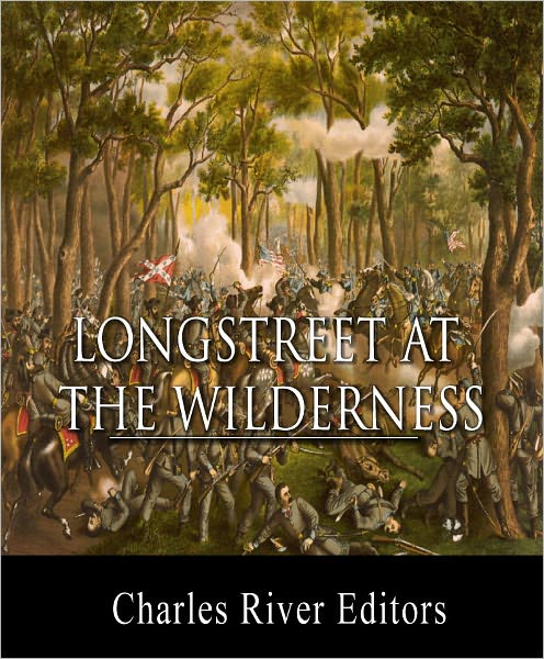 General James Longstreet at The Wilderness: Account of the Battle from His Memoirs (Illustrated with TOC)