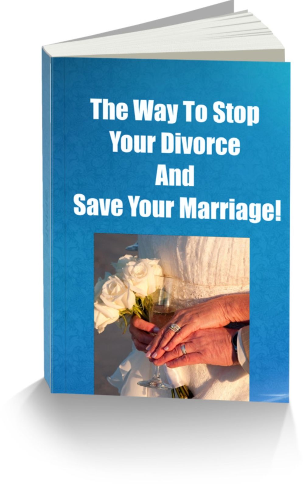 The Way To Stop Your Divorce and Save Your Marriage!