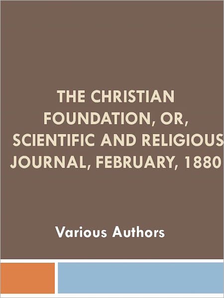 The Christian Foundation, Or, Scientific and Religious Journal, February, 1880 w/ Nook Direct Link Technology (Religious Book)