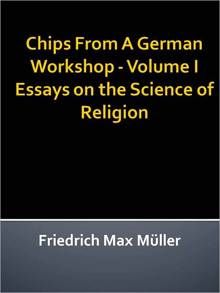 Chips From A German Workshop - Volume I Essays on the Science of Religion w/ DirectLink Technology (Religious Book)