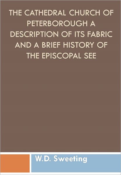 The Cathedral Church of Peterborough A Description Of Its Fabric And A Brief History Of The Episcopal See w/ DirectLink Technology (Religious Book)