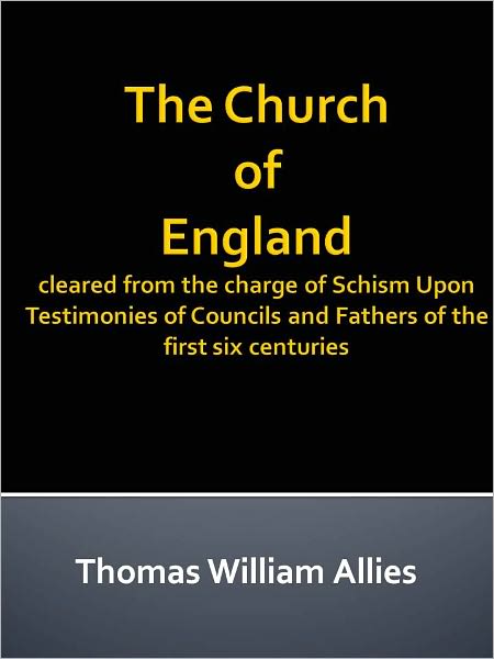 The Church of England cleared from the charge of Schism Upon Testimonies of Councils and Fathers of the first six centuries w/ DirectLink Technology (Religious Book)