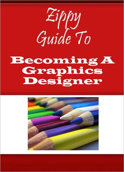 Zippy Guide To Becoming A Graphics Designer