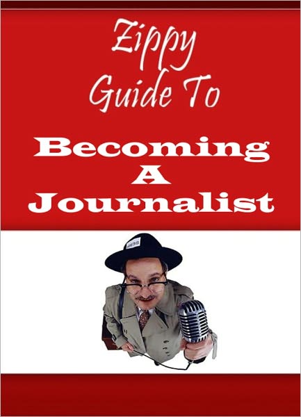 Zippy Guide To Becoming a Journalist