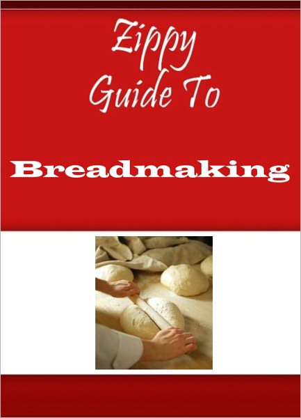 Zippy Guide To Breadmaking