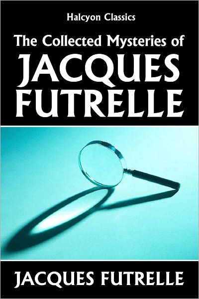 The Collected Mysteries of Jacques Futrelle