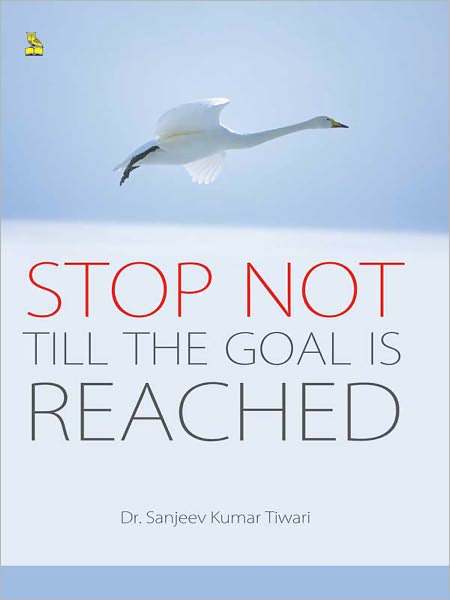 Stop Not Till The Goal Is Reached