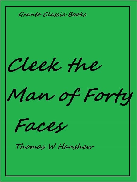 Cleek the Man of Forty Faces by Thomas W. Hanshew