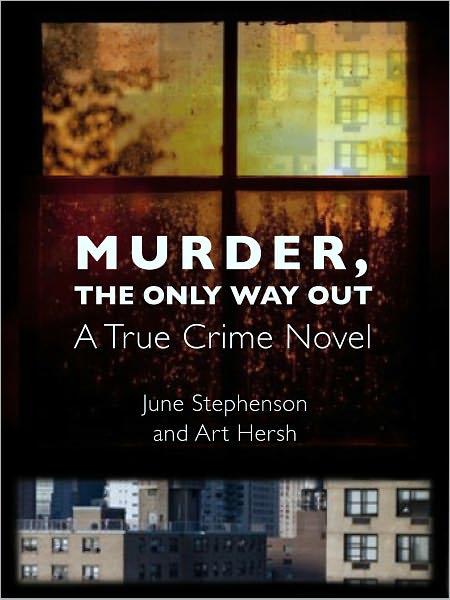 Murder, the Only Way Out -- A True Crime Novel