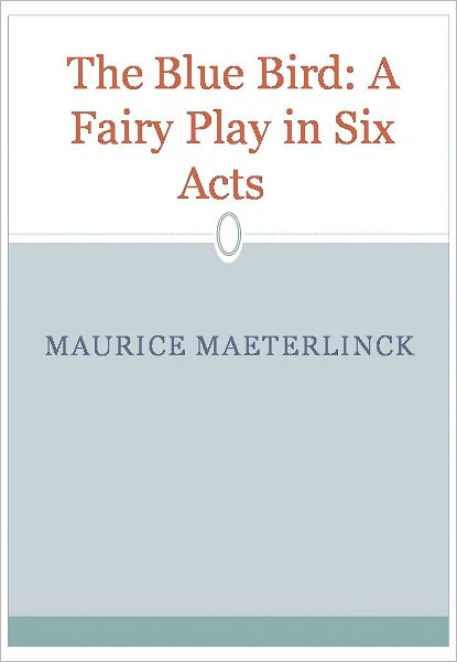 The Blue Bird: A Fairy Play in Six Acts 
