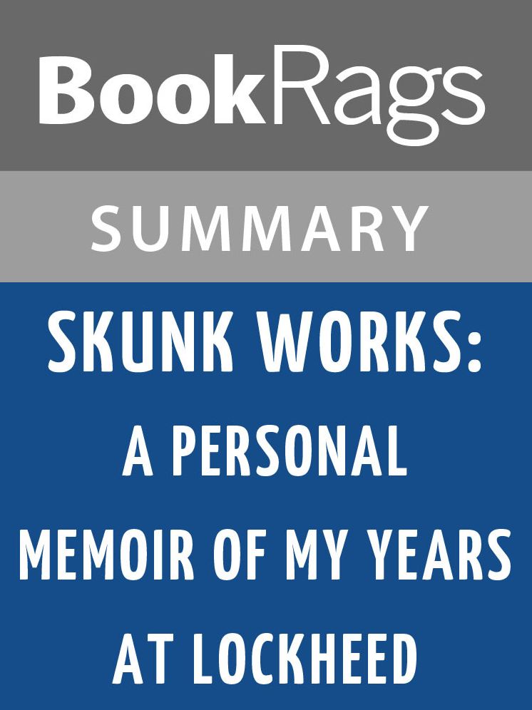 Skunk Works: A Personal Memoir of My Years at Lockheed by Ben R. Rich l Summary & Study