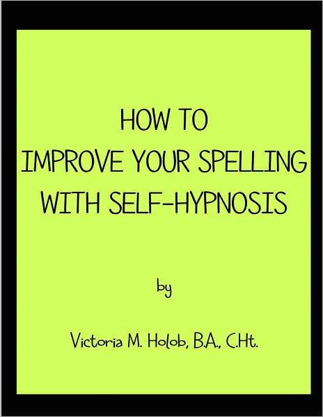 HOW TO IMPROVE YOUR SPELLING WITH SELF-HYPNOSIS