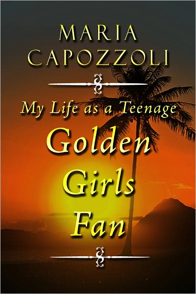 My Life as a Teenage Golden Girls Fan