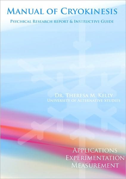 Manual of Cryokinesis: Applications, Experimentation, and Measurement