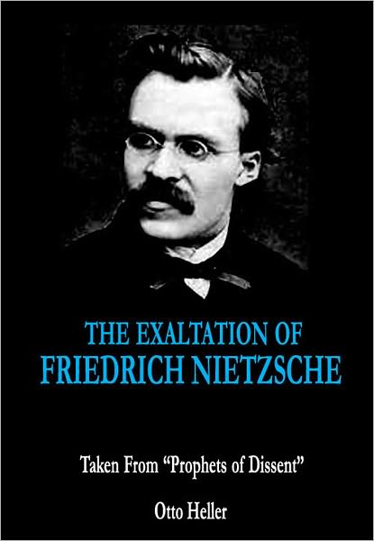 The Exaltation of Friedrich Nietzche: Taken From "Prophets of Dissent"
