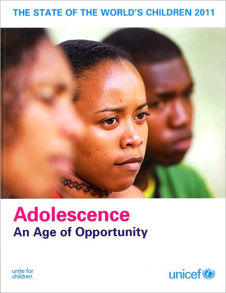 The State of the World's Children 2011: Adolescence - An Age of Opportunity
