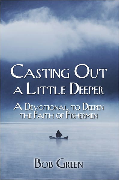 Casting Out a Little Deeper: A Devotional to Deepen the Faith of Fishermen