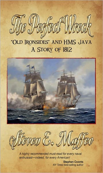 The Perfect Wreck - Old Ironsides and HMS Java: A Story of 1812