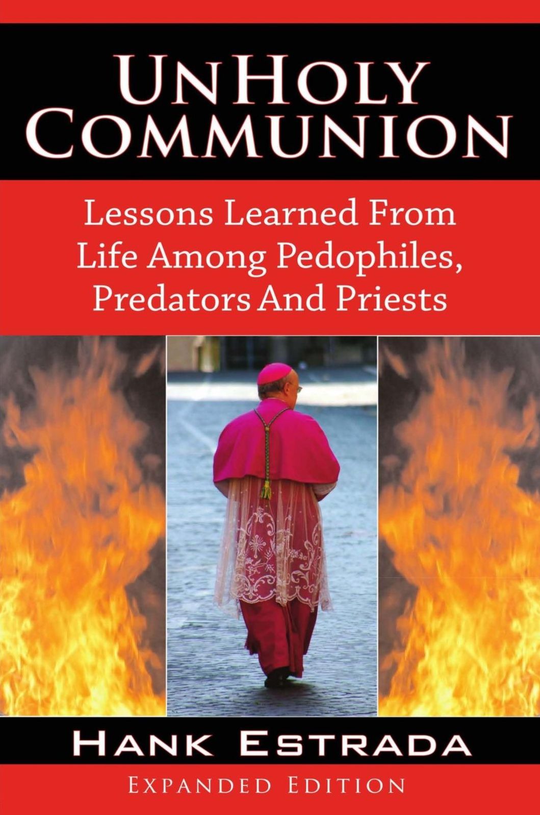 UnHoly Communion-Lessons Learned from Life among Pedophiles, Predators, and Priests