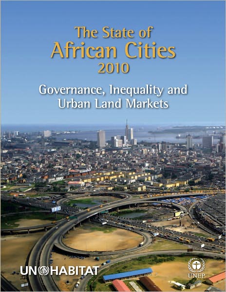 The State of African Cities 2010: Governance, Inequality and Urban Land Markets
