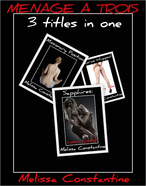 Menage a Trois (3 Nook Erotica Titles in One) (Sapphires: Lesbian Vignettes, Licorice Whipped: Raunchy Tales, Missionary Position)