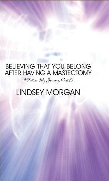 Believing That You Belong After Having a Mastectomy: (Follow My Journey, Part 1)