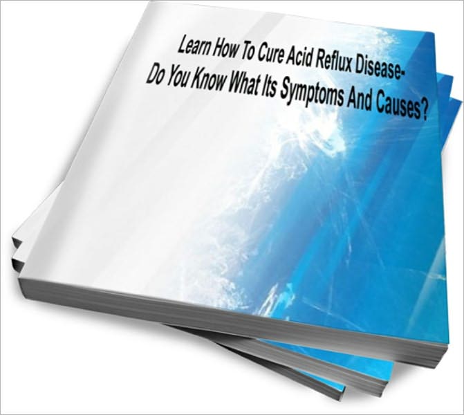 Learn How To Cure Acid Reflux Disease – Do You Know What Its Symptoms And Causes?