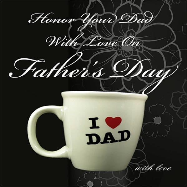 Honor Your Dad With Love On Father's Day