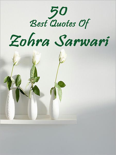 50 Best Quotes of ZOHRA SARWARI