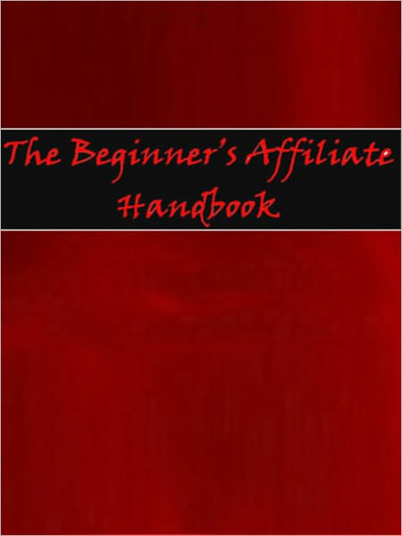 The Beginner’s Affiliate Handbook