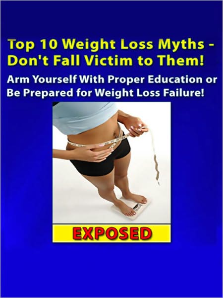Top 10 Weight Loss Myths - Don't Fall Victim To Them