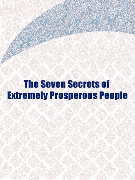 The Seven Secrets of Extremely Prosperous People