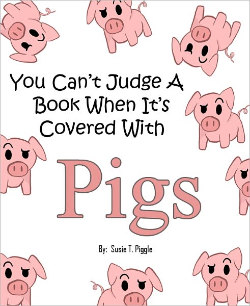 You Can’t Judge A Book When It’s Covered With Pigs!