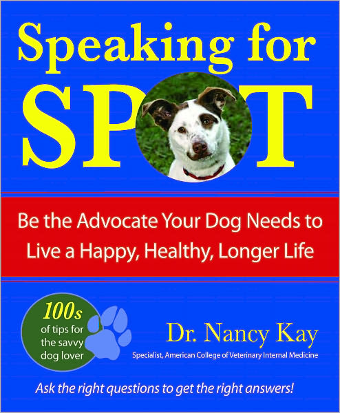 Speaking for Spot: Be the Advocate Your Dog Needs to Live a Healthy, Happy, Longer Life