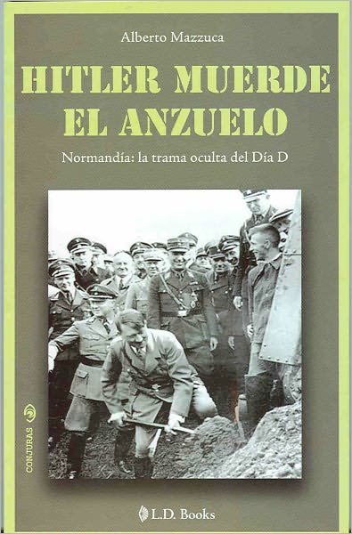 Hitler muerde el anzuelo. Normand&iacute;a: la trama oculta del Dia D