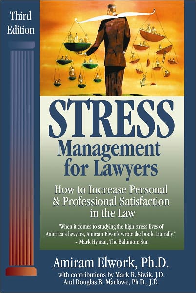 Stress Management for Lawyers: How to Increase Personal and Professional Satisfaction in the Law
