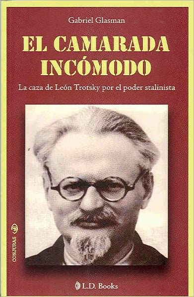 El camarada inc&oacute;modo. La caza de Leon Trotsky por el poder stalinista