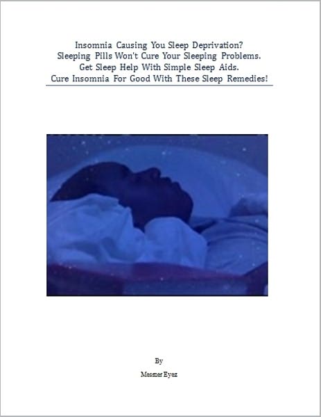 Insomnia Causing Your Sleep Deprivation? Sleeping Pills Won't Cure Your Sleeping Problems. Get Sleep Help With Simple Sleep Aids. Cure Insomnia For Good With These Sleep Remedies!