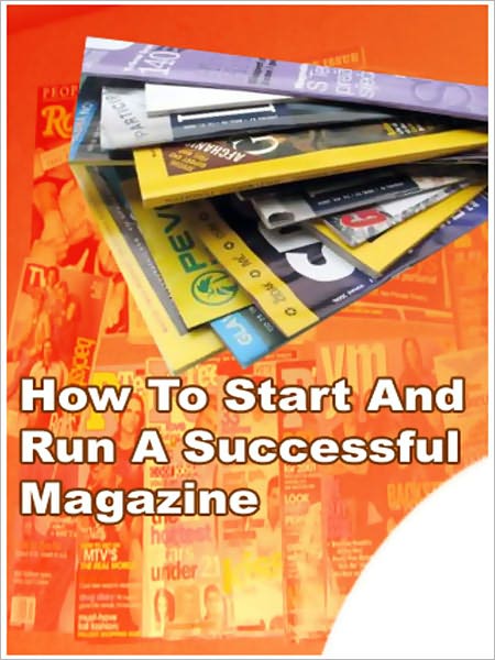 How To Start And Run A Successful Magazine