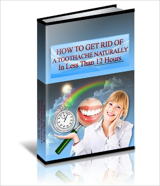 How To Get Rid Of A Toothache Naturally In Less Than 12 Hours