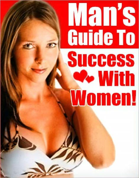 Man's Guide To Success With Women