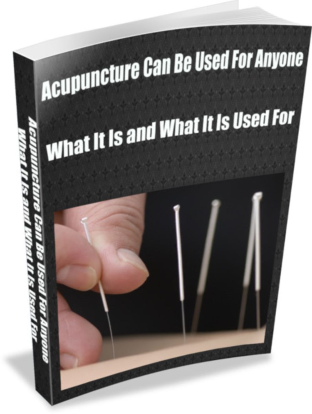 Acupuncture Can Be Used For Anyone What It Is and What It is Used for