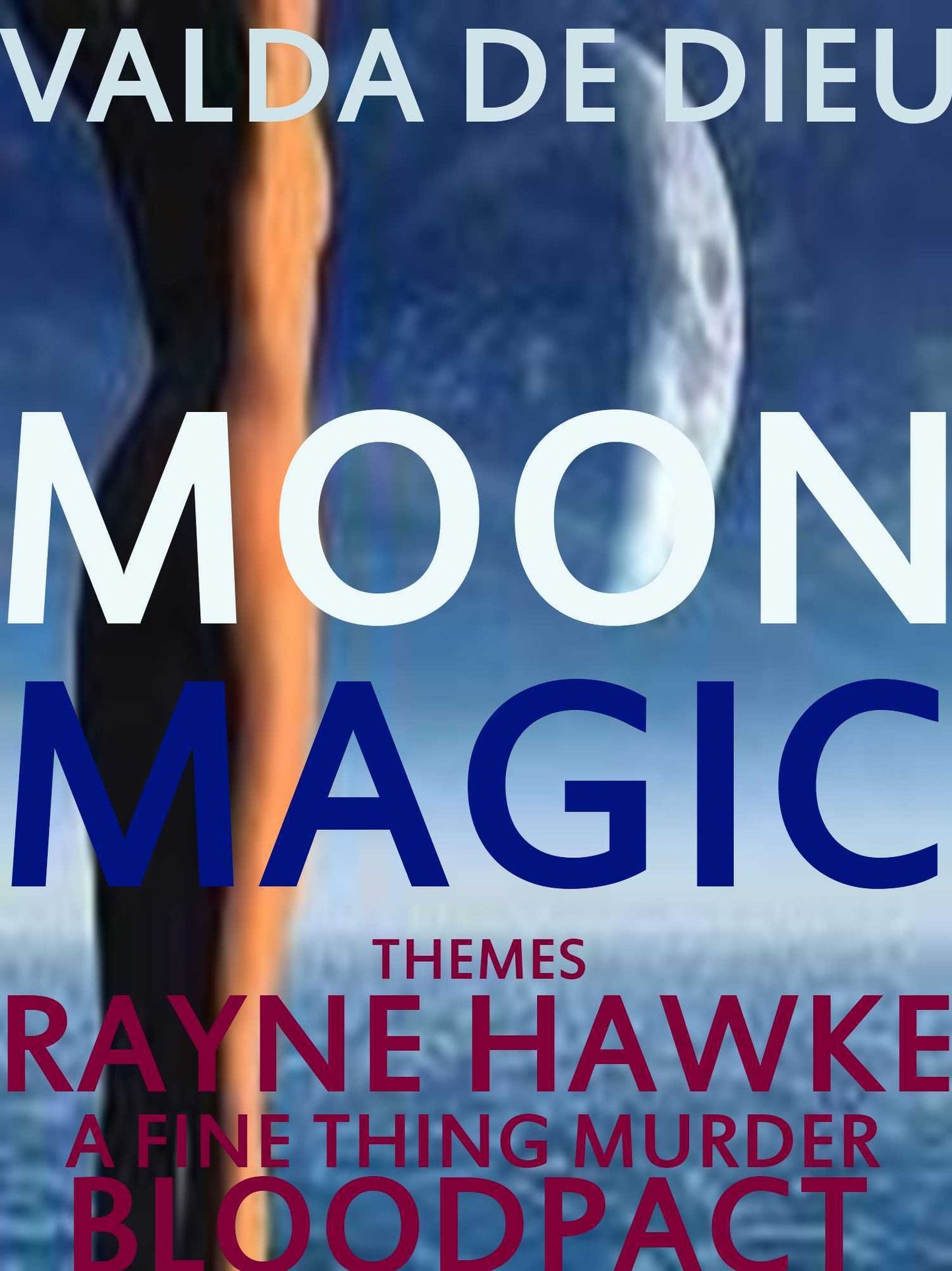 The Themes-Moon Magic: Rayne Hawke; A Fine Thing Murder; BLOODPACT plus, The Death Mission Trilogy!