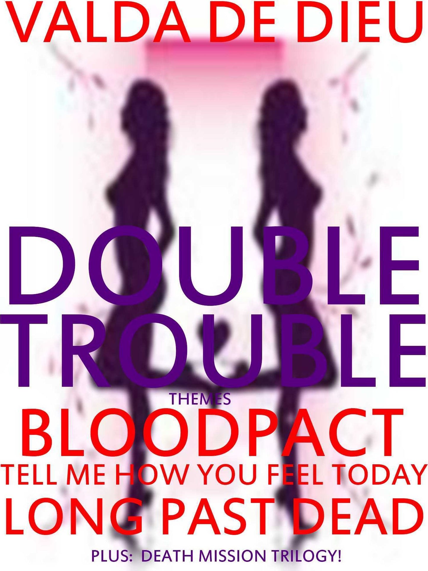 The Themes--Double Trouble: Tell Me How You Feel Today; BLOODPACT; Long Past Dead; plus, The Death Mission Trilogy