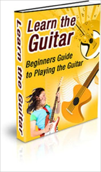 Learn The Guitar: Beginners Guide to Playing the Guitar