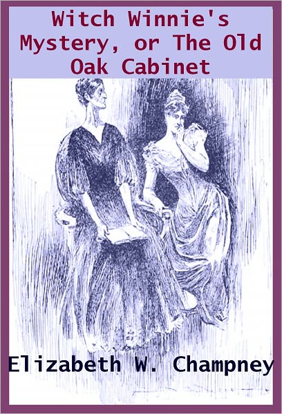 Witch Winnies Mystery OR THE OLD OAK CABINET THE STORY OF A KING’S DAUGHTER