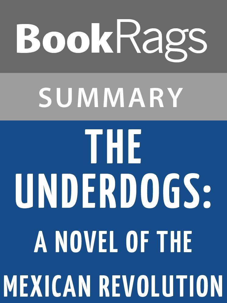 The Underdogs: A Novel of the Mexican Revolution by Mariano Azuela Summary & Study Guide
