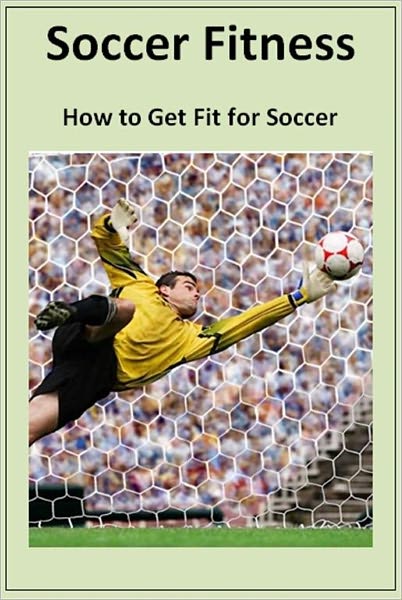 Soccer Fitness - How to Get Fit for Soccer